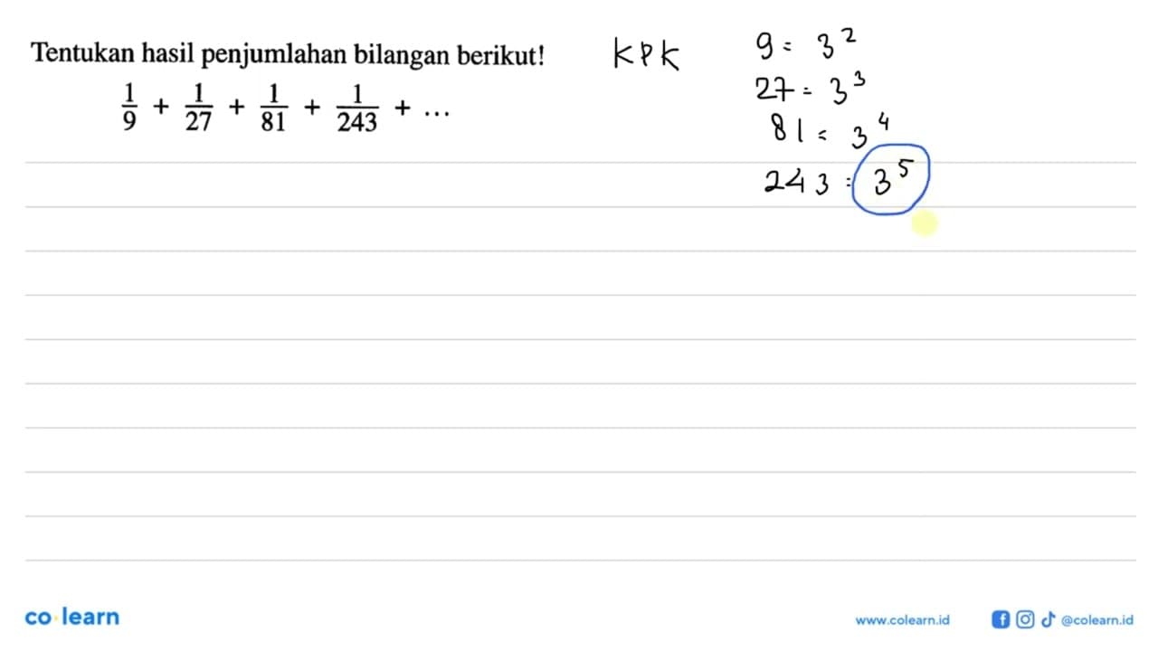 Tentukan hasil penjumlahan bilangan berikut! 1/9 + 1/27 +