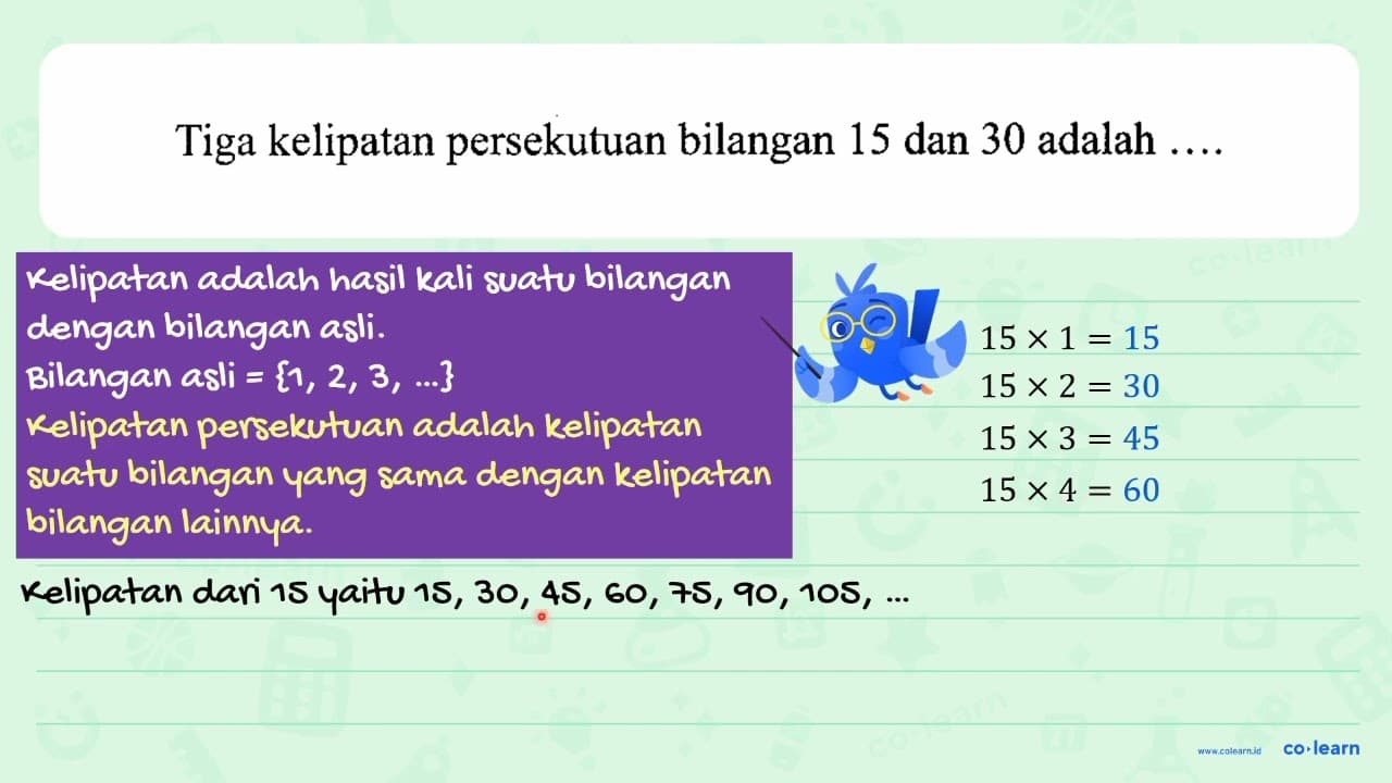 Tiga kelipatan persekutuan bilangan 15 dan 30 adalah ....