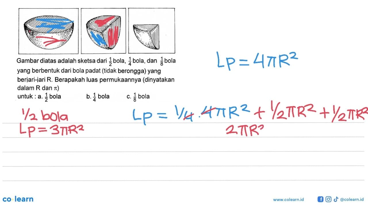 Gambar diatas adalah sketsa dari 1/2 bola, 1/4 bola, dan