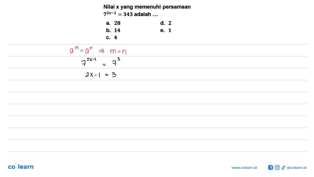 Nilai x yang memenuhi persamaan 7^(2x-1)=343 adalah ...