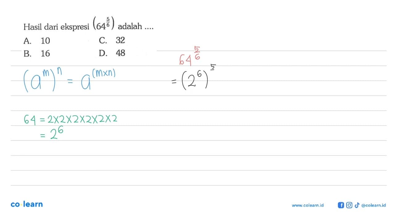 Hasil dari ekspresi (64^(5/6)) adalah .... A. 10 B. 16 C.