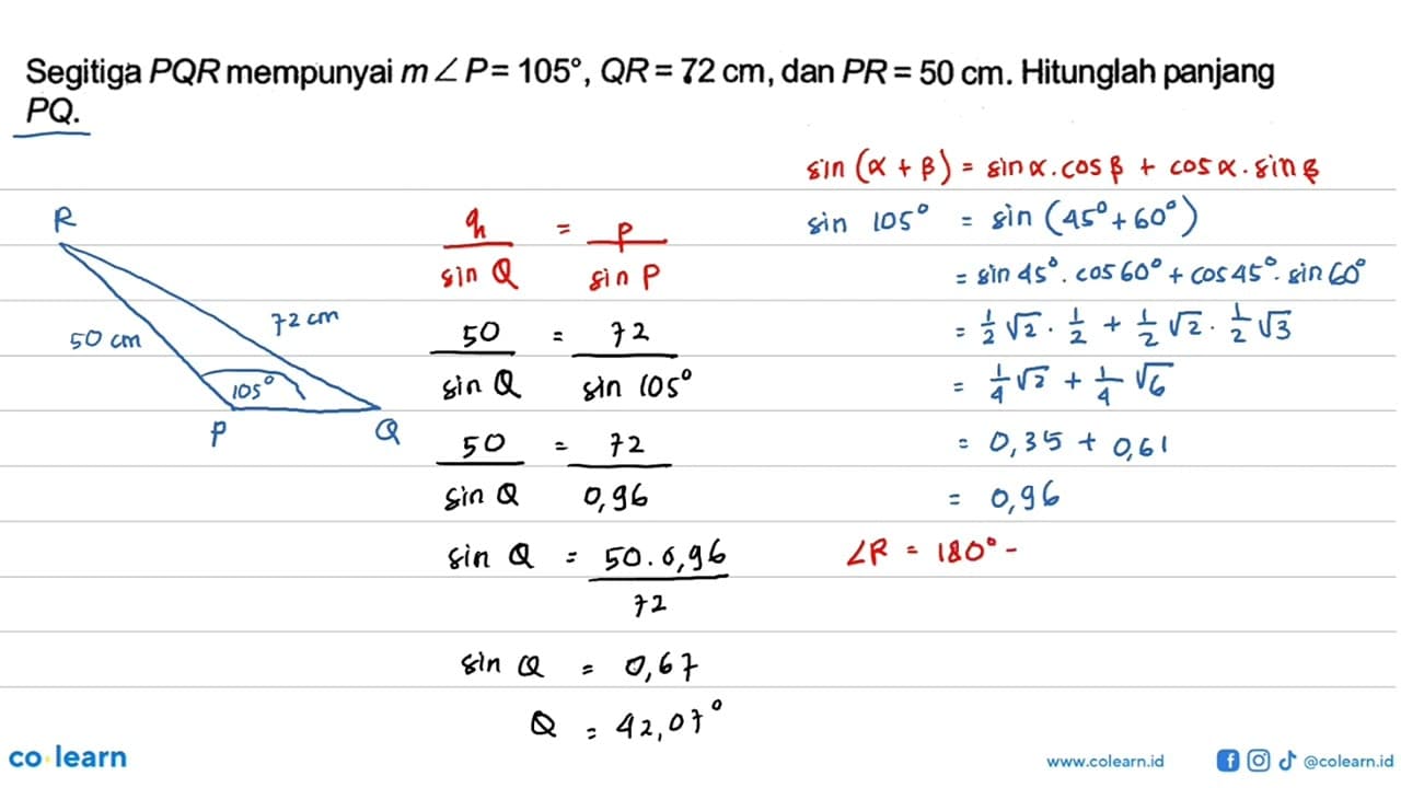 Segitiga PQR mempunyai m sudut P=105, QR=72 cm, dan PR=50