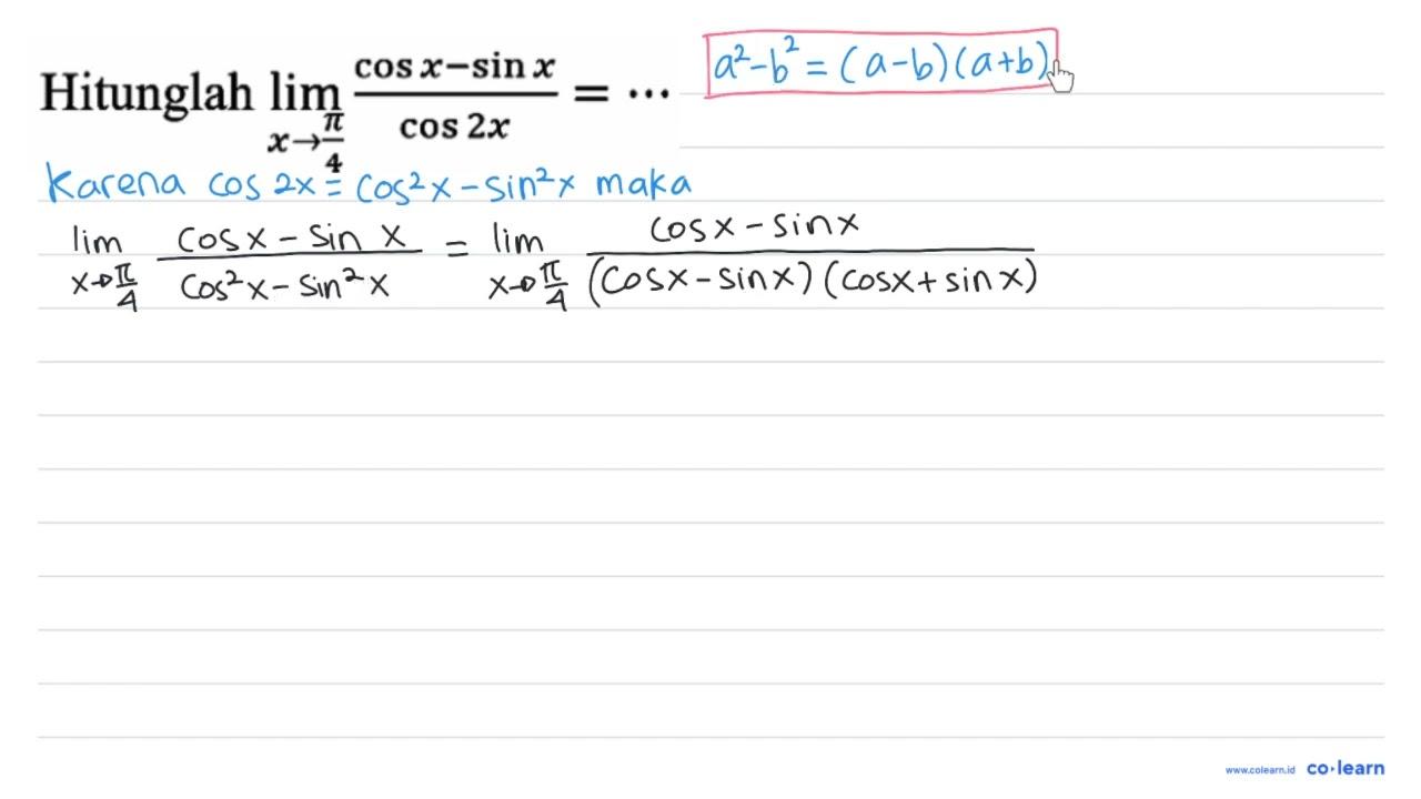 Hitunglah lim _(x -> (pi)/(4)) (cos x-sin x)/(cos 2 x)=..