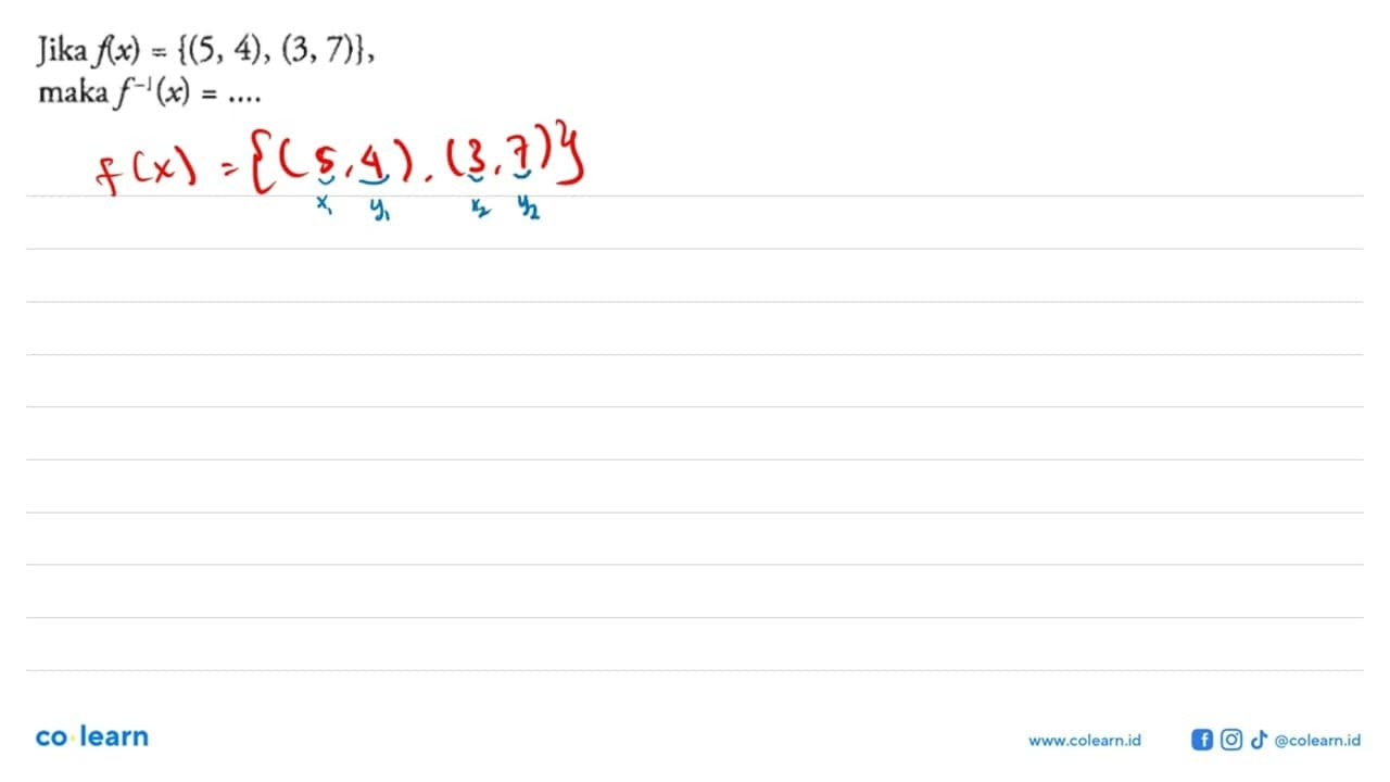 Jika f(x) = {(5, 4), (3, 7)} maka f^(-1)(x)=... .