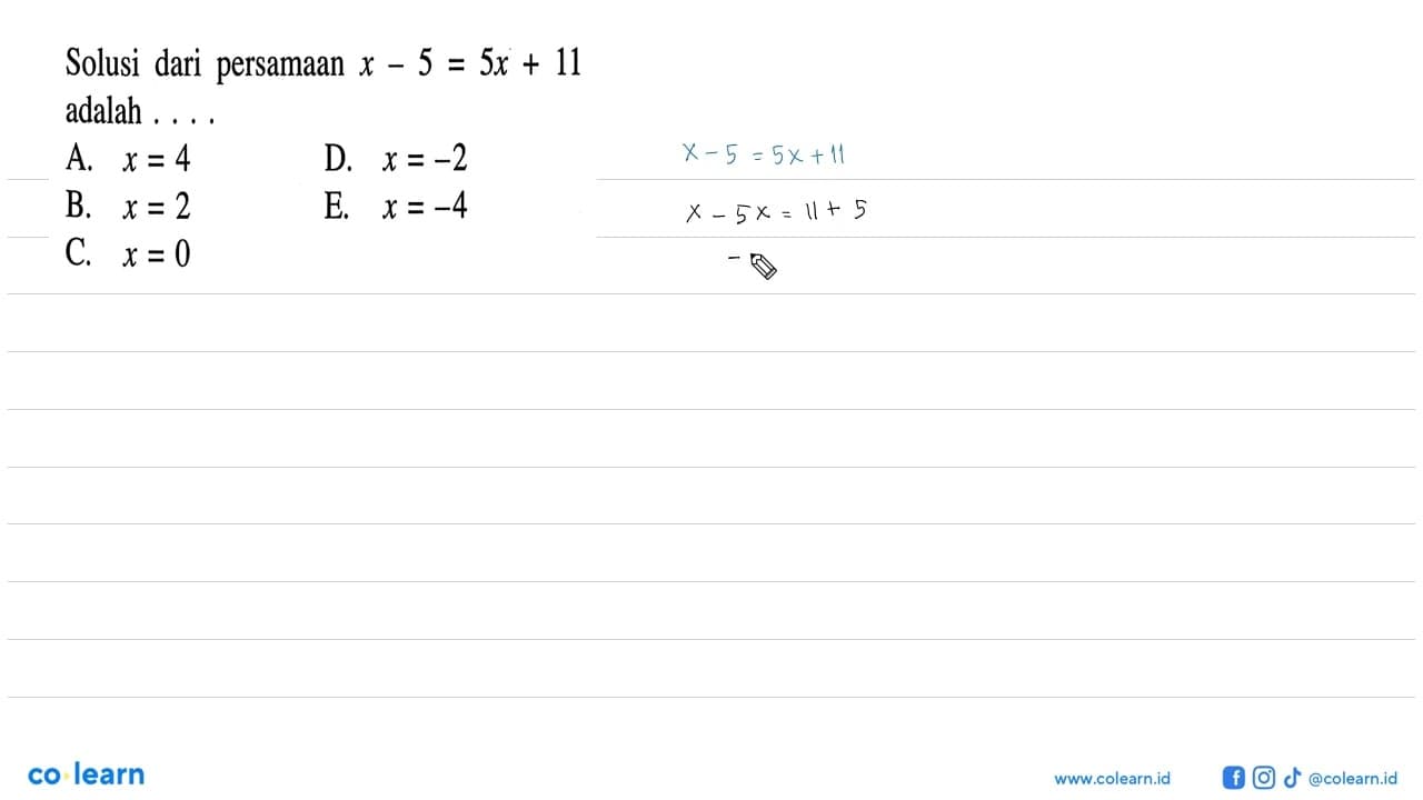 Solusi dari persamaan x-5=5x+11 adalah....