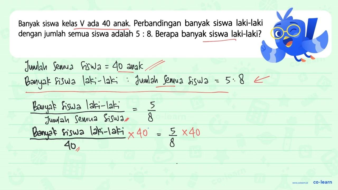 Banyak siswa kelas V ada 40 anak. Perbandingan banyak siswa