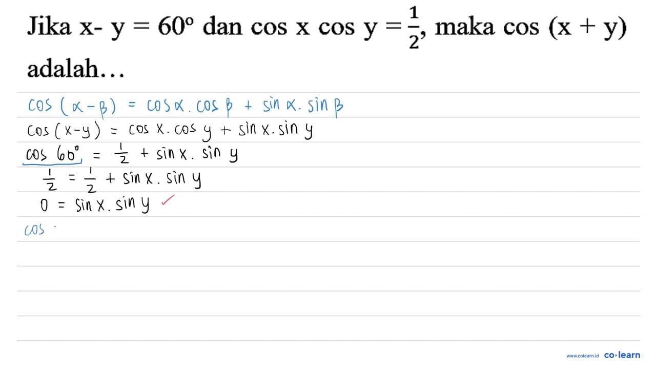 Jika x-y=60 dan cos x cos y=(1)/(2) , maka cos (x+y)