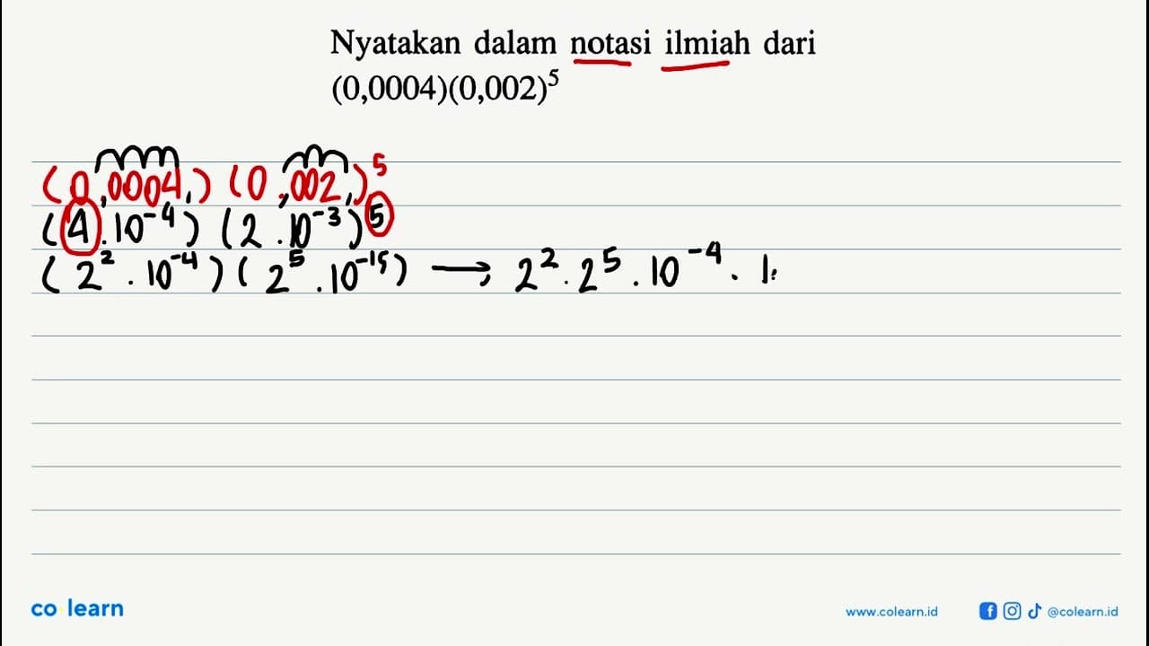 Nyatakan dalam notasi ilmiah dari (0,0004)(0,002)^5