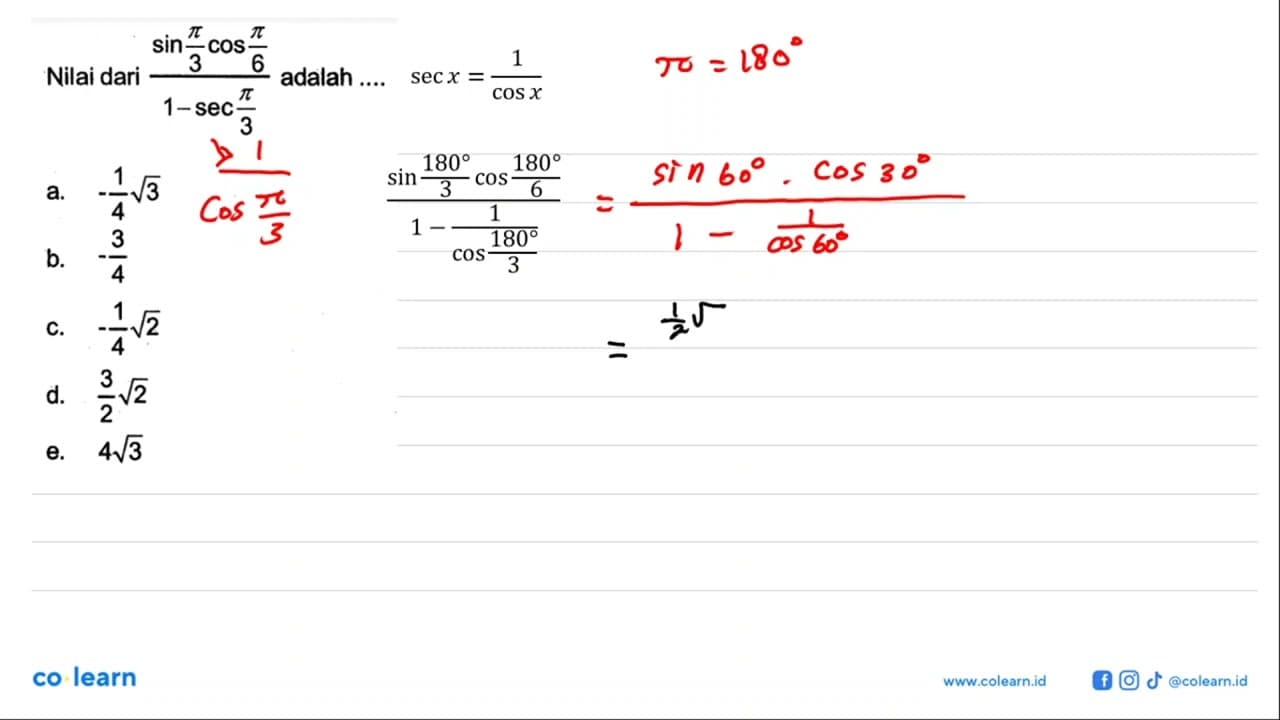 Nilai dari (sin pi/3 cos pi/6)/(1-sec pi/3) adalah ....