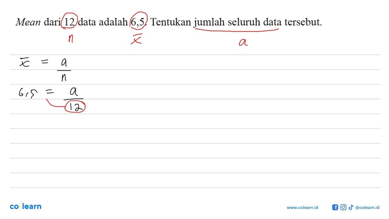 Mean dari 12 data adalah 6,5 . Tentukan jumlah seluruh data