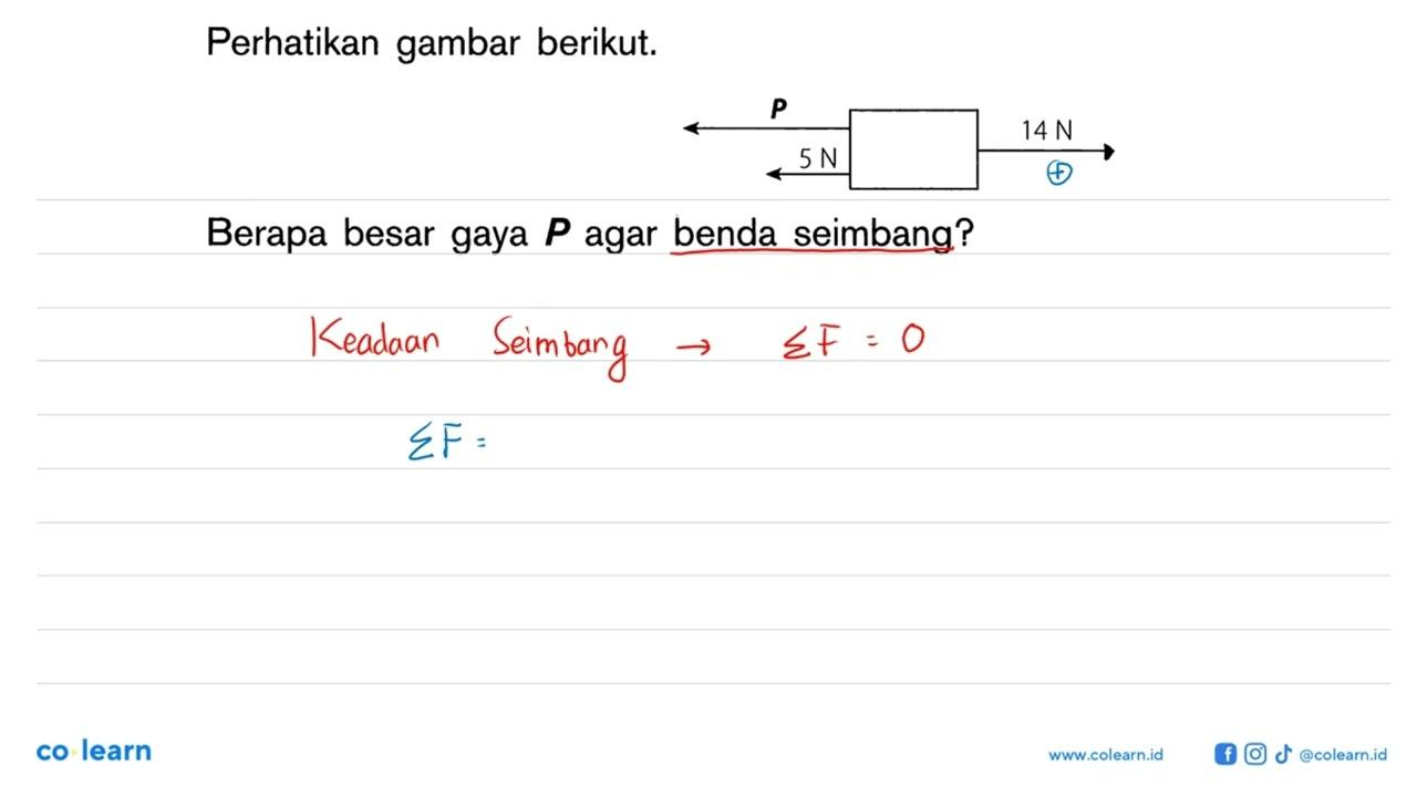 Perhatikan gambar berikut. P 14 N 5 N Berapa besar gaya P