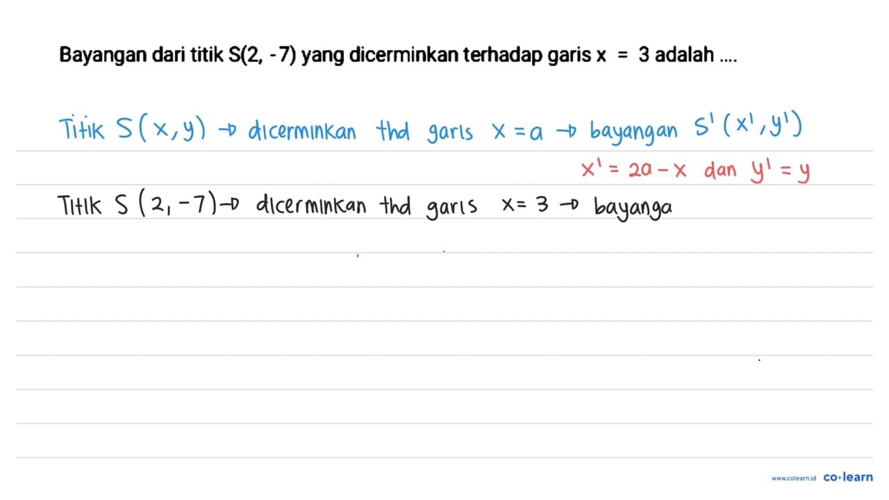 Bayangan dari titik S(2,-7) yang dicerminkan terhadap garis