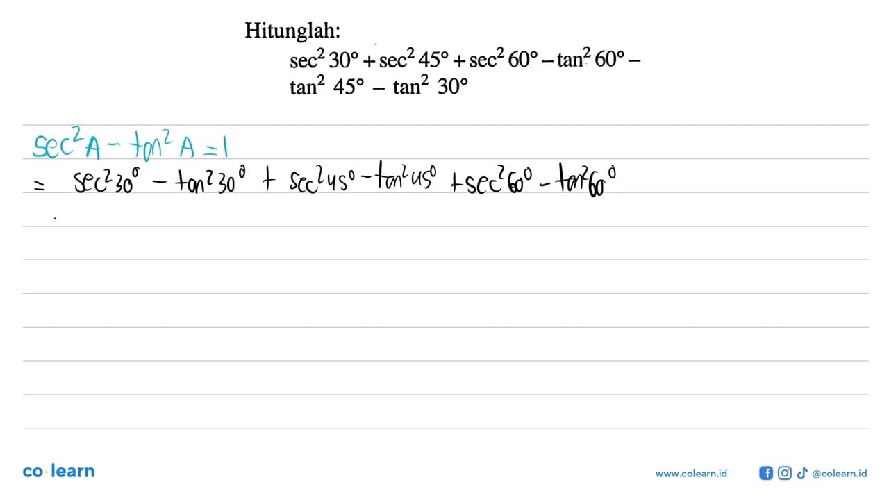 Hitunglah: sec ^2 30+sec ^2 45+sec ^2 60-tan ^2 60- tan ^2