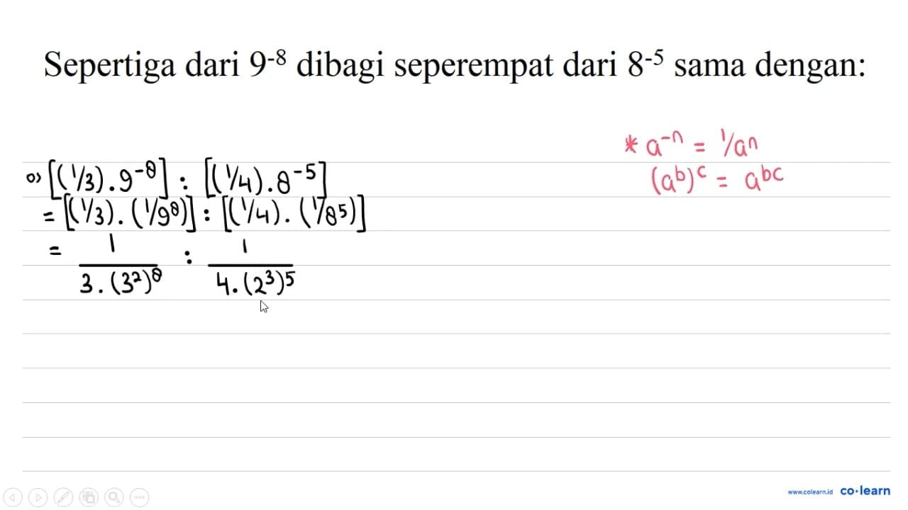 Sepertiga dari 9-8 dibagi seperempat dari 8^(-5) sama