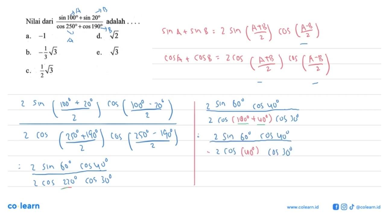 Nilai dari (sin100+sin20)/(cos250+cos190) adalah....