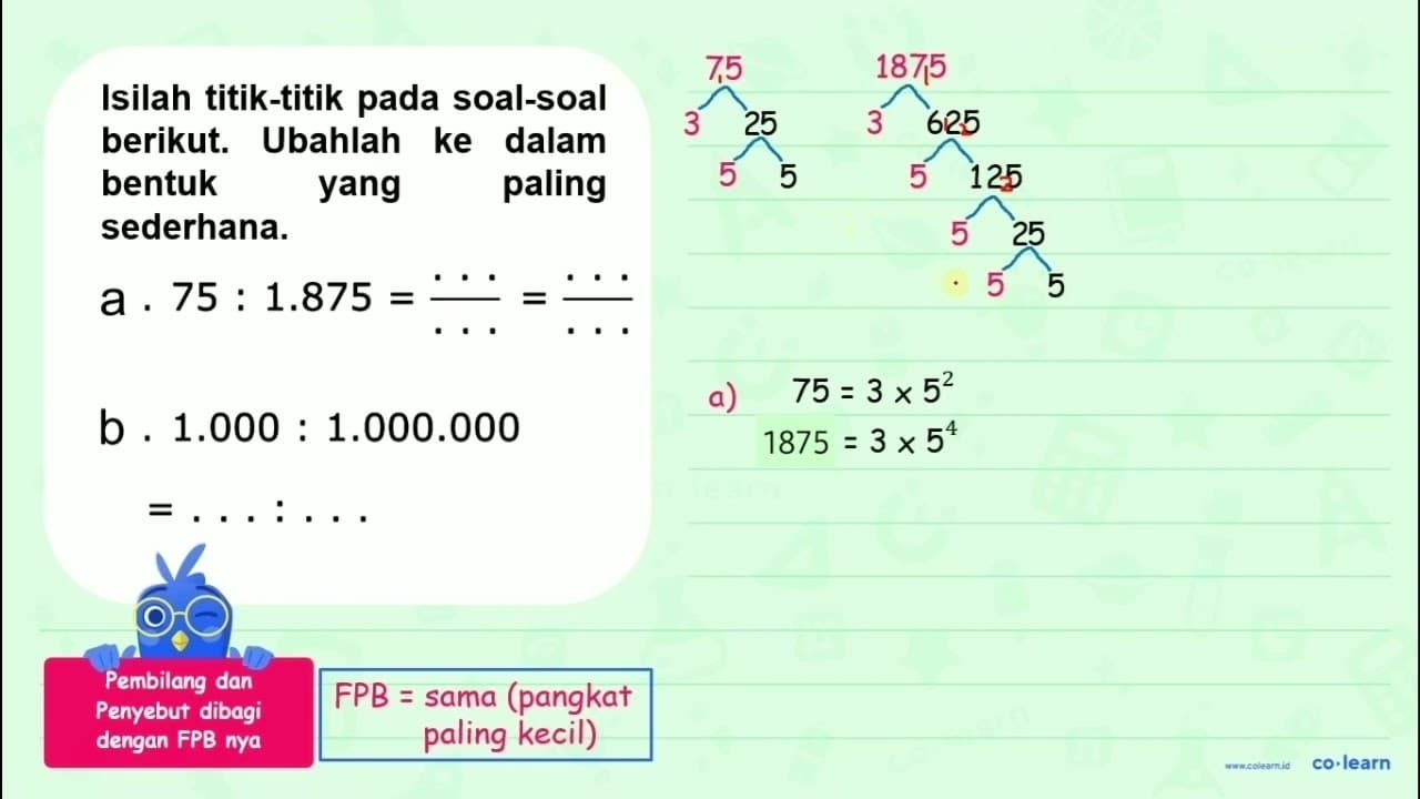 a. 75 : 1.875 = .../... = .../... b. 1.000 : 1.000.000 =