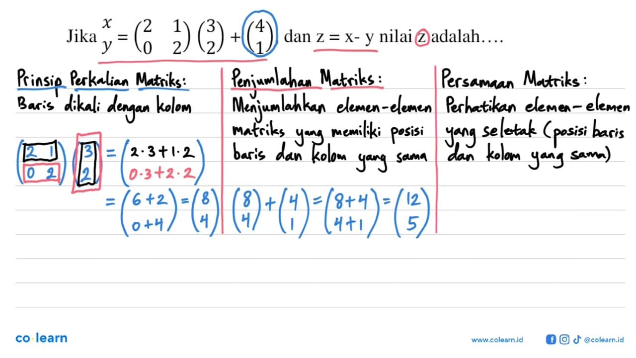 Jika x y=(2 1 0 2)(3 2)+(4 1), dan z=x-y nilai z adalah....