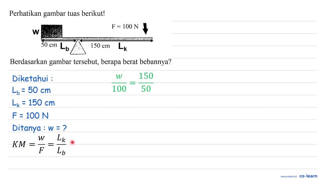 Perhatikan gambar tuas berikut! F = 100 N 50 cm 150 cm