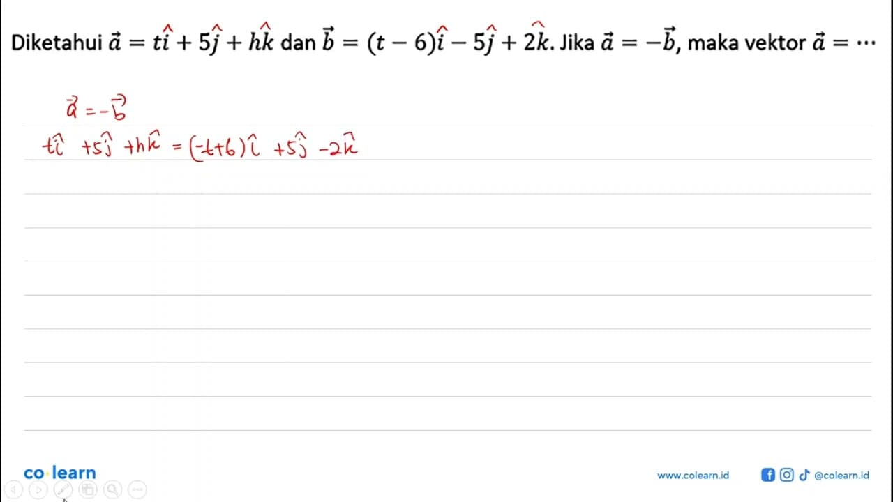 Diketahui vektor a=ti+5j+hk dan vektor b=(t-6)i-5j+2k. Jika