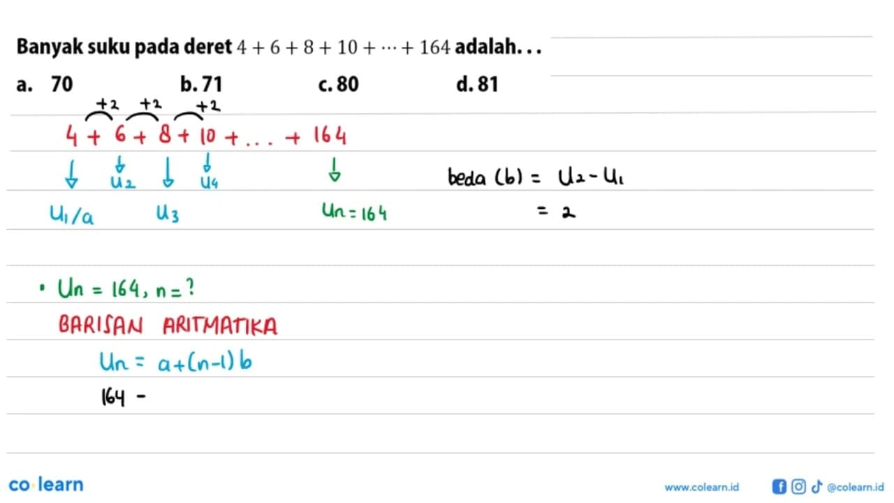 Banyak suku pada deret 4 + 6 + 8 + 10 +... + 164 adalah.