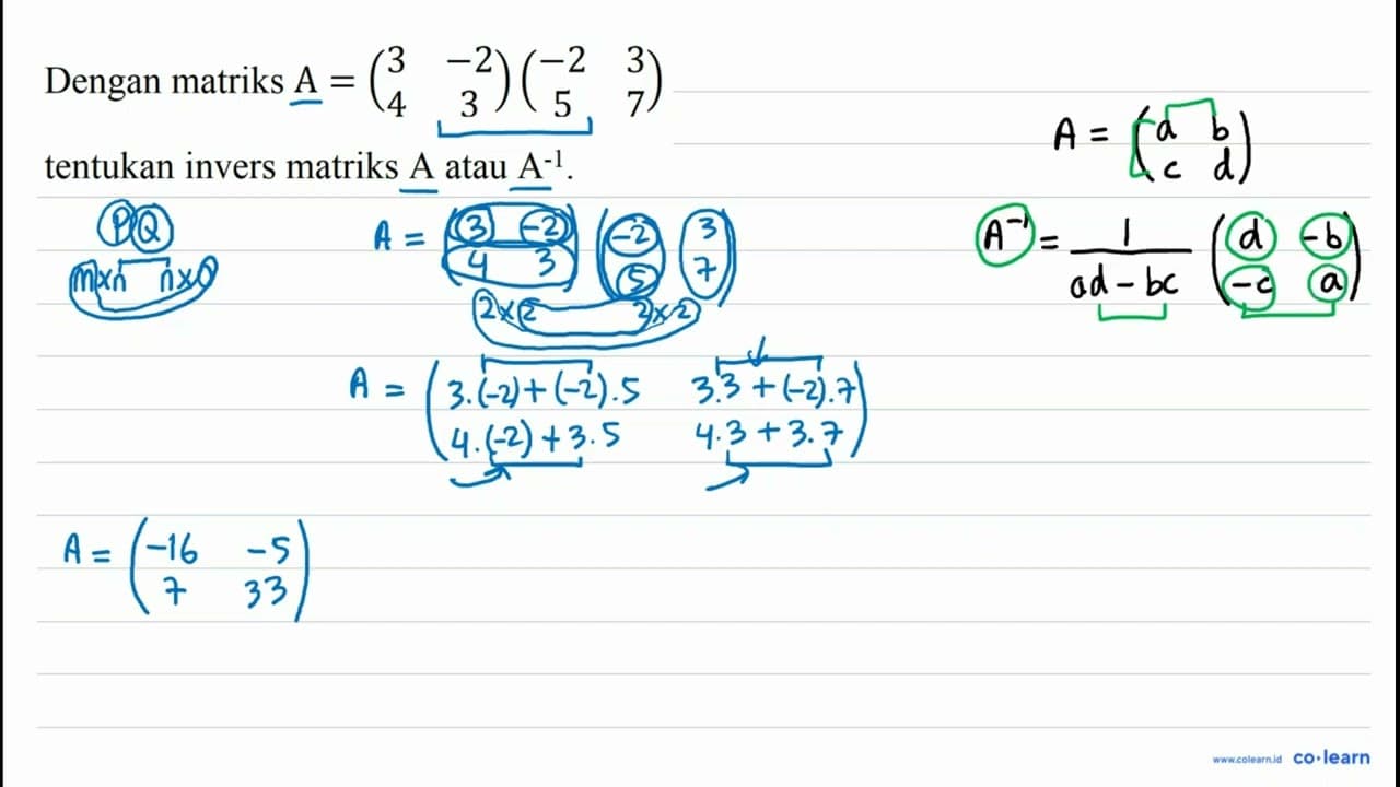 Dengan matriks A=(3 -2 4 3)(-2 3 5 7) tentukan invers