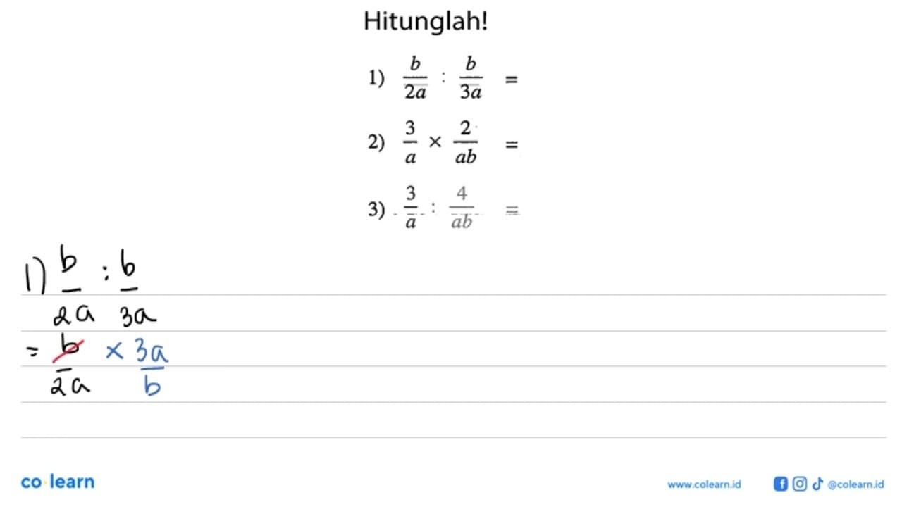 Hitunglah! 1) b/2a : b/3a = ... 2) 3/a x 2/ab = ... 3) 3/a