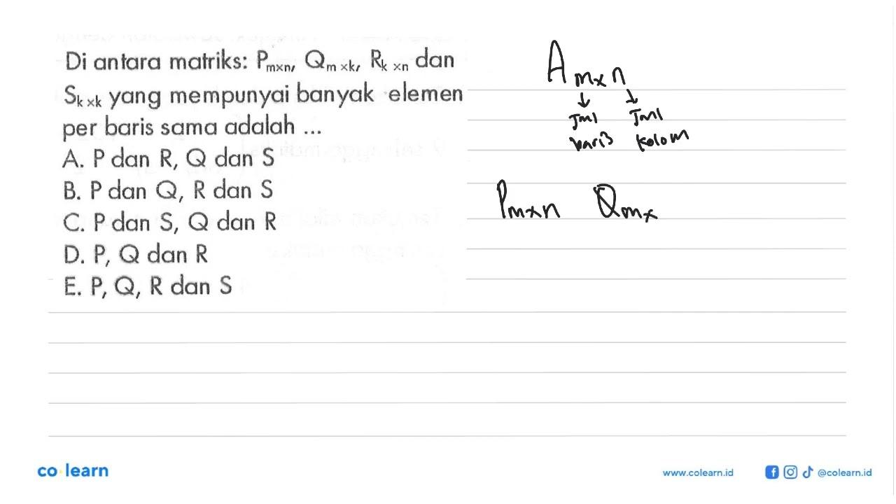 Di antara matriks: Pmxn, Qmxk, Rkxn dan Skxk yang mempunyai