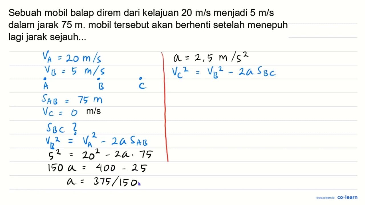 Sebuah mobil balap direm dari kelajuan 20 m / s menjadi 5 m