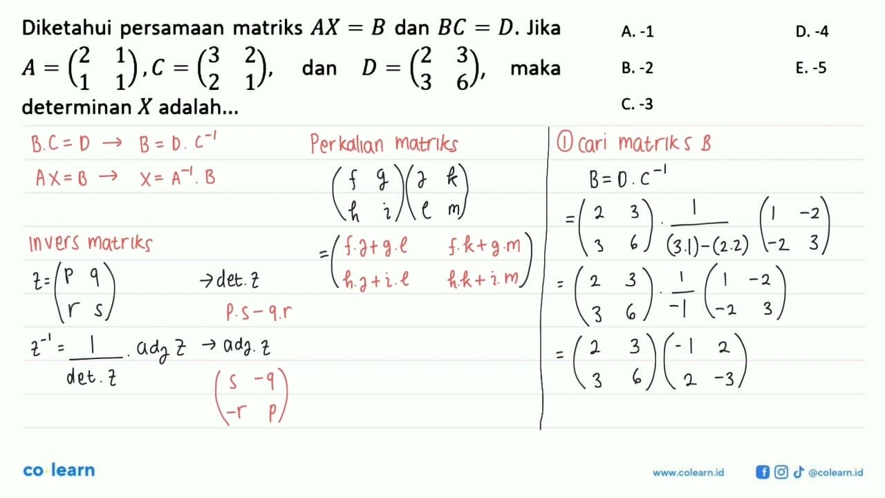 Diketahui persamaan matriks AX=B dan BC=D. Jika A=(2 1 1