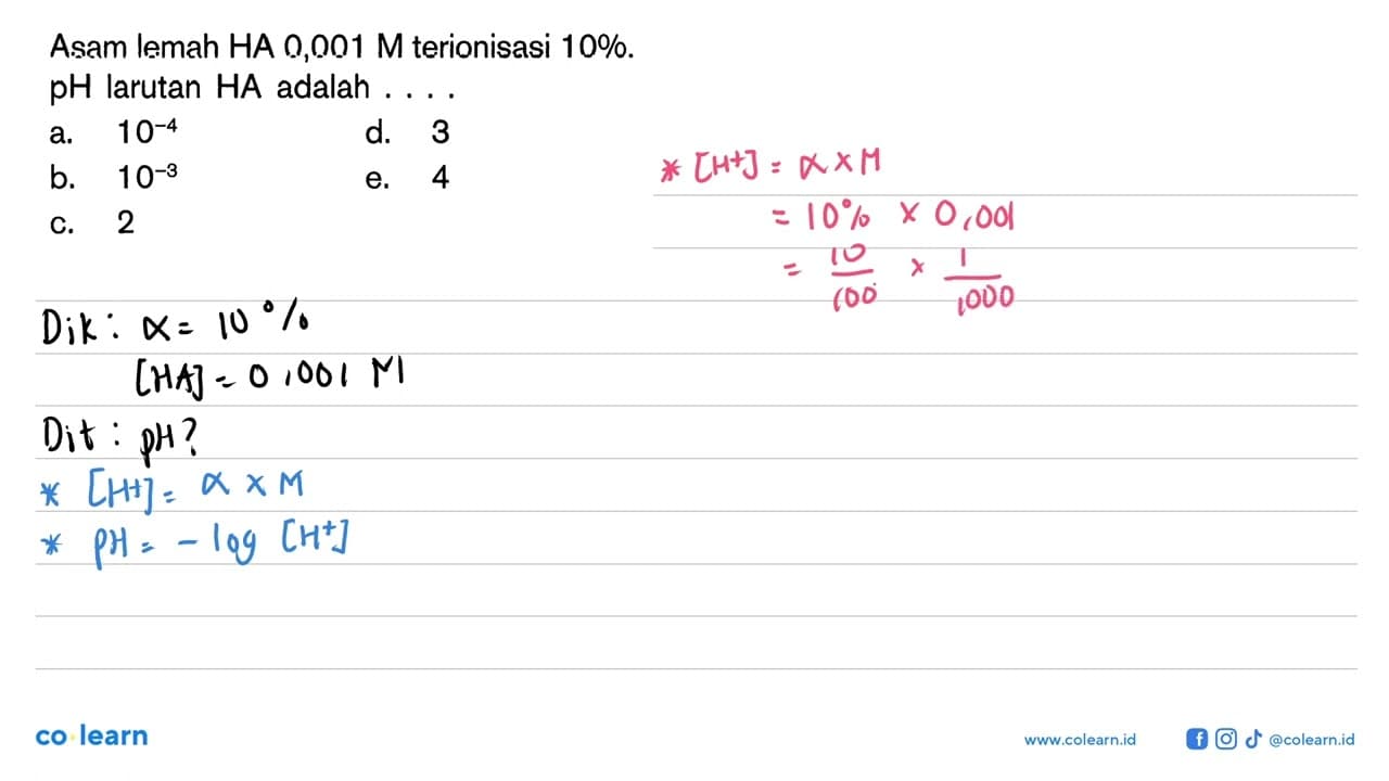 Asam lemah HA 0,001 M terionisasi 10%. pH larutan HA adalah