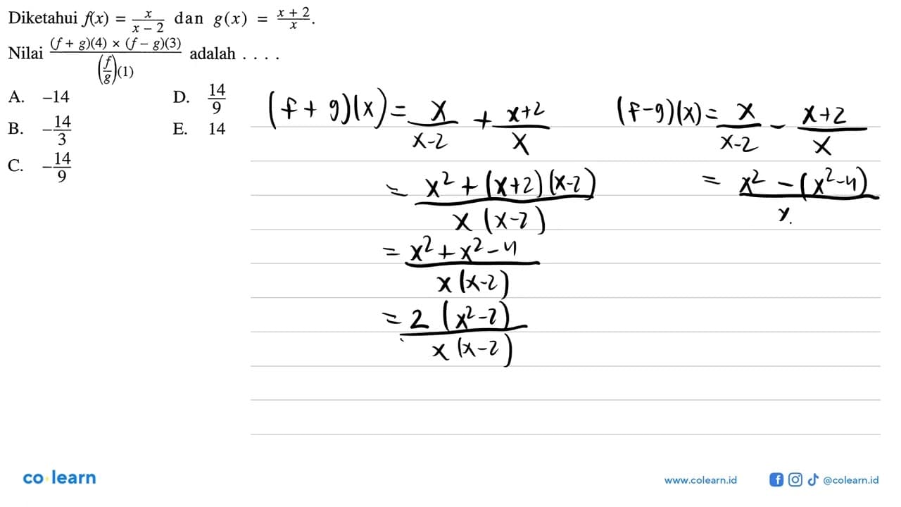 Diketahui f(x)=x/(x-2) dan g(x)=(x+2)/(x). Nilai (f+g)(4)