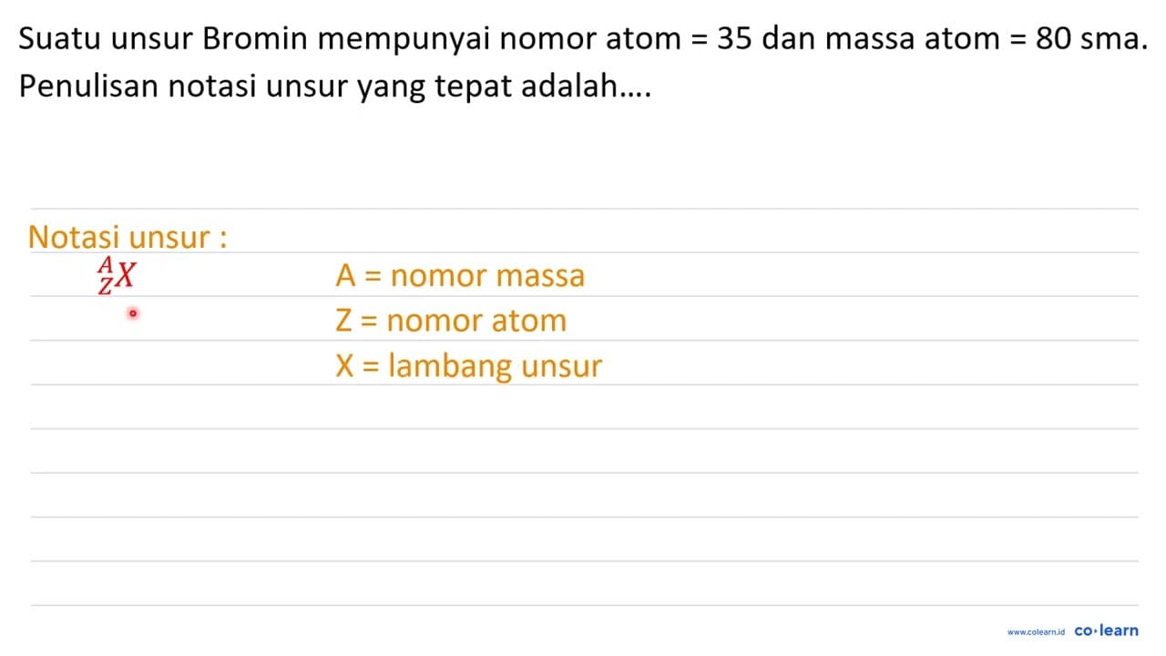 Suatu unsur Bromin mempunyai nomor atom =35 dan massa atom