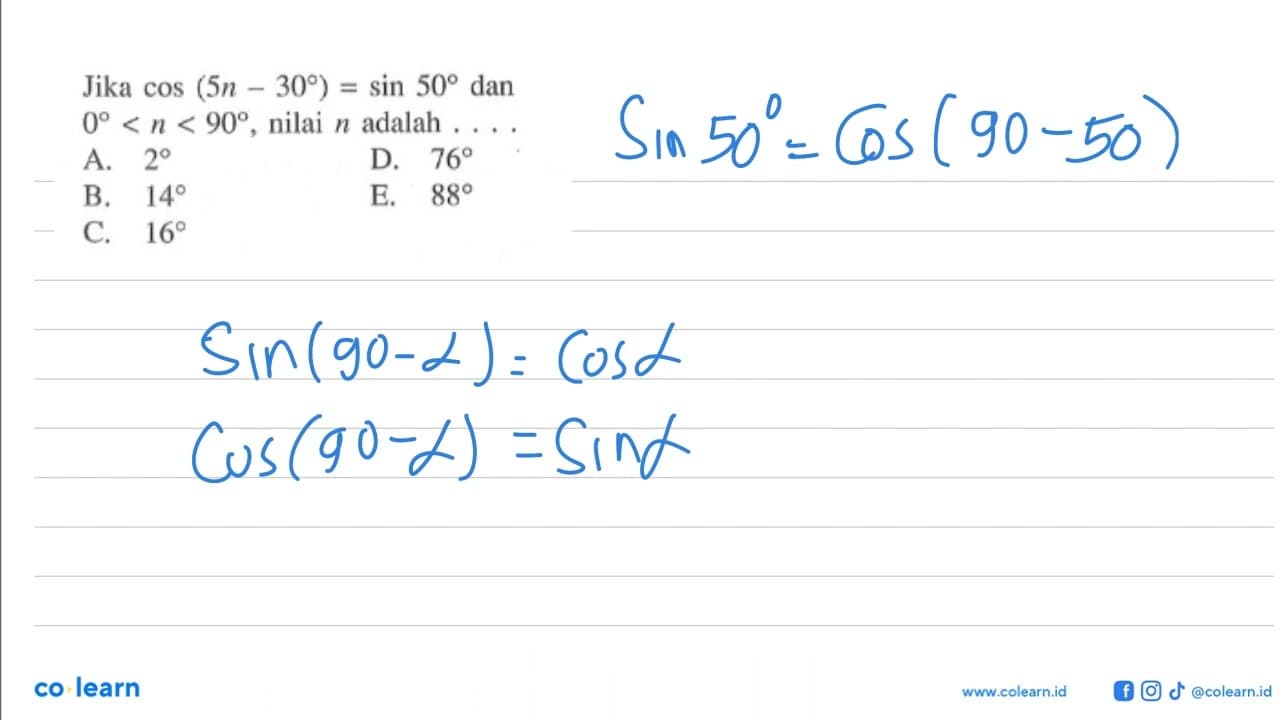 Jika cos (5n-30)=sin 50 dan 0<n<90, nilai n adalah....