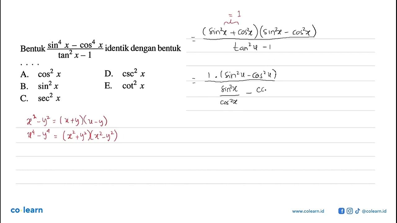 Bentuk sin^4x-cos^4 x/tan^2x-1 identik dengan bentuk ...