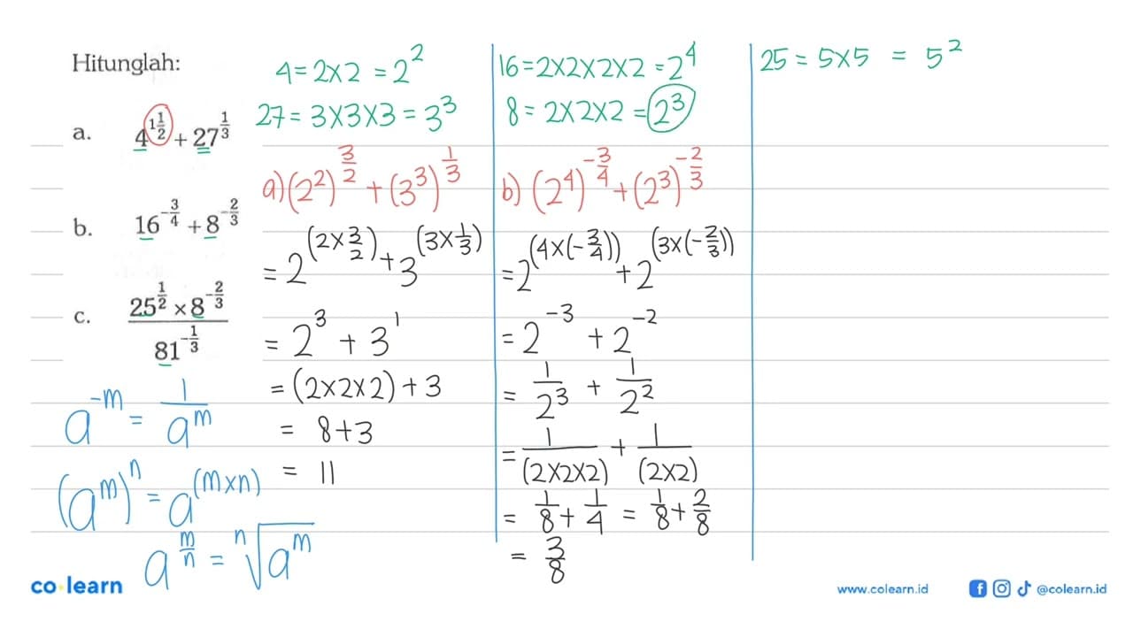 Hitunglah: a. 4^(1 1/2)+27^(1/3) b. 16^(-3/4)+8^(-2/3) c.