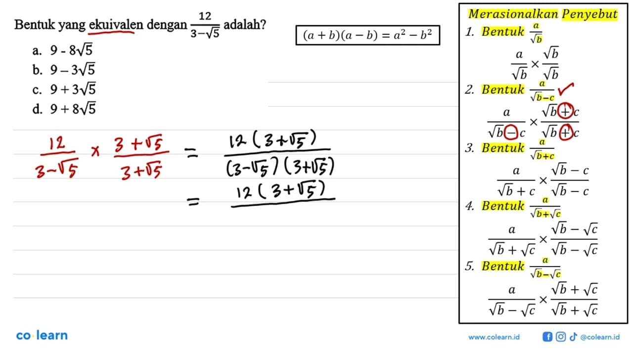 Bentuk ekuivalen dengan 12 / 3 - akar(5) adalah? a. 9 - 8