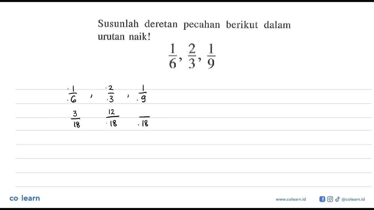 Susunlah deretan pecahan berikut dalam urutan naik! 1/6,