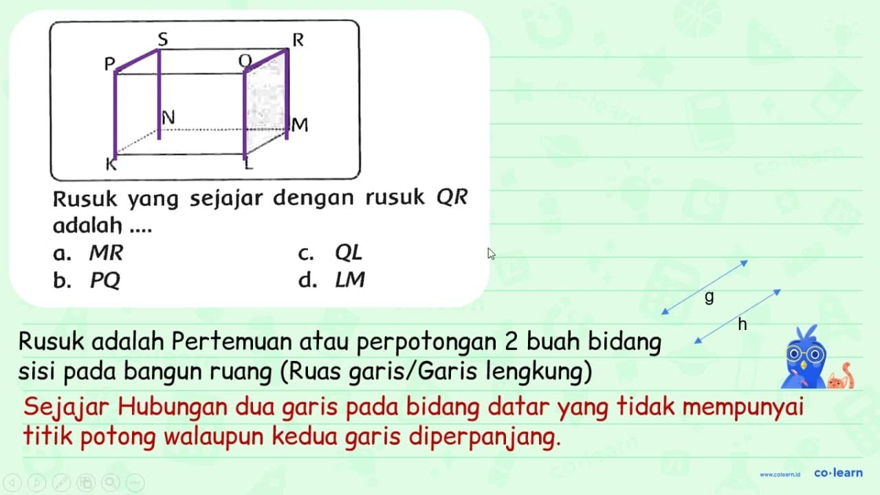 Rusuk yang sejajar dengan rusuk Q R adalah .... a. M R c. Q