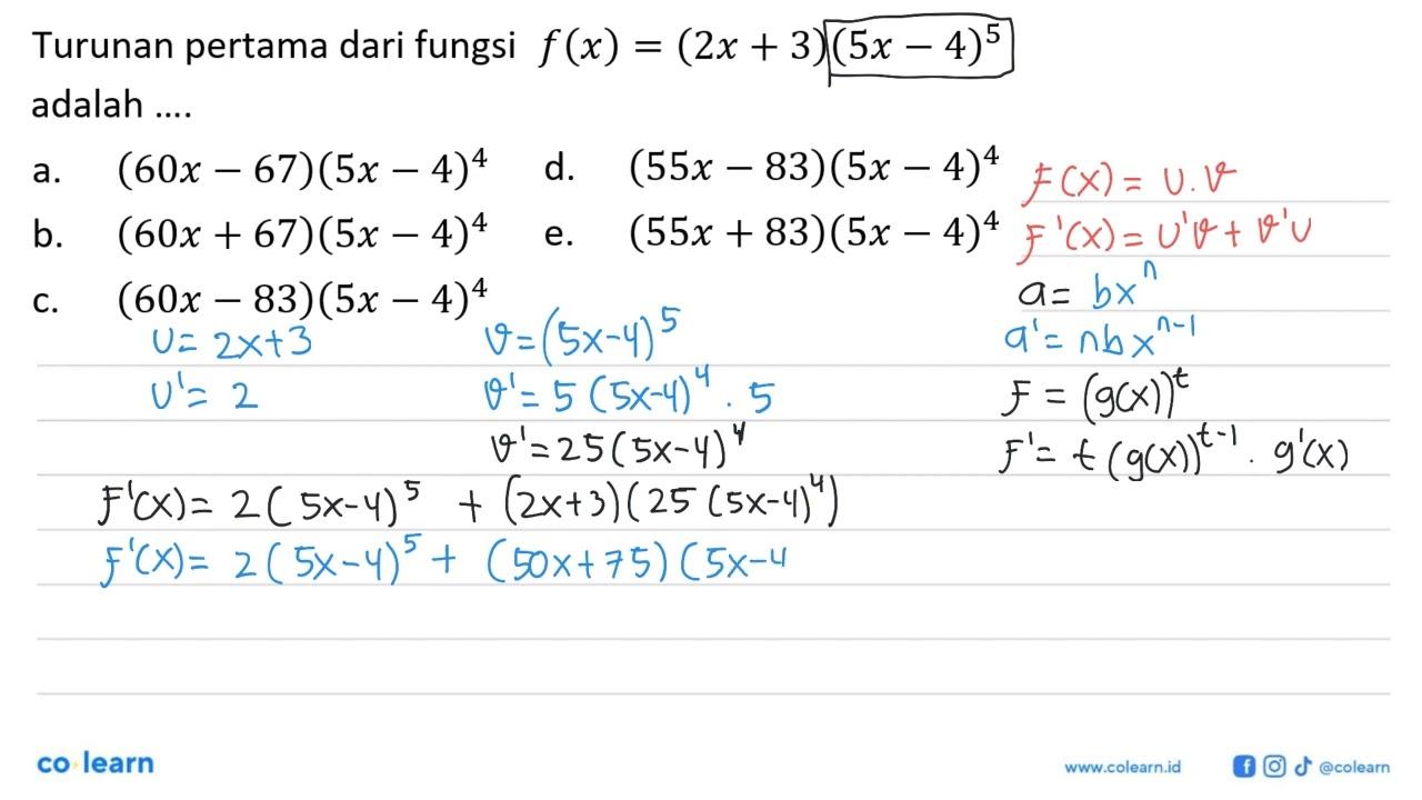 Turunan pertama dari fungsi f(x)=(2x+3)(5x-4)^5 adalah ....