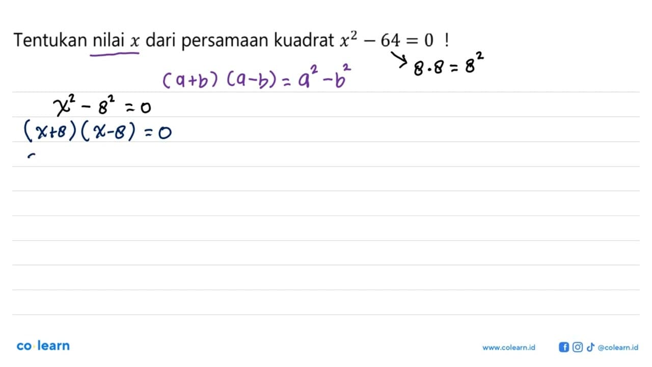 Tentukan nilai x dari persamaan kuadrat x^2 - 64 = 0!