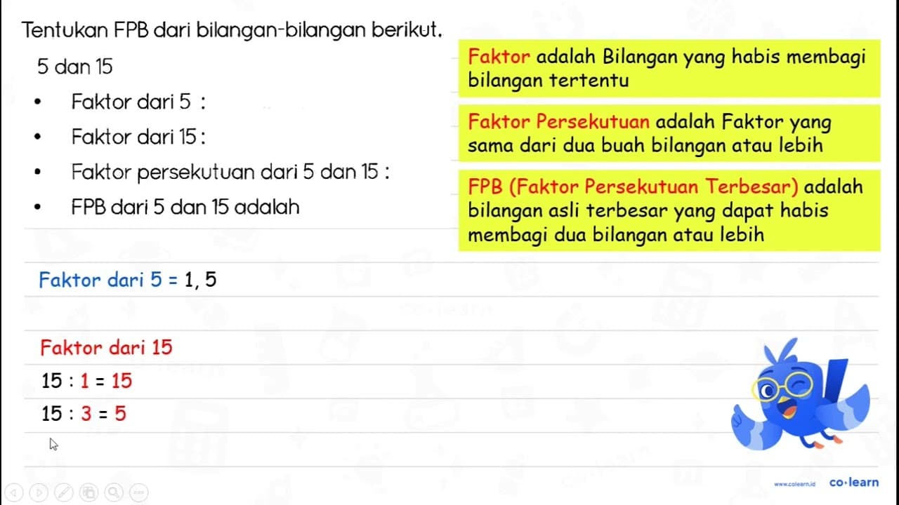 Tentukan FPB dari bilangan-bilangan berikut. 5 dan 15 -