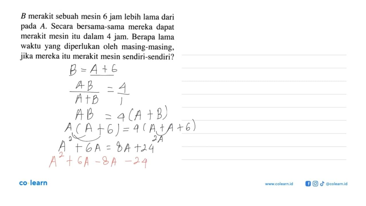 B merakit sebuah mesin 6 jam lebih lama dari pada A. Secara