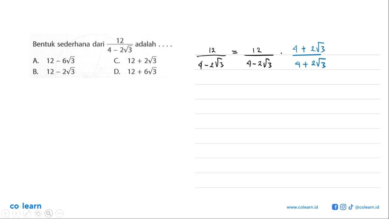 Bentuk sederhana dari 12/4 - 2akar(3) adalah . . . . A. 12