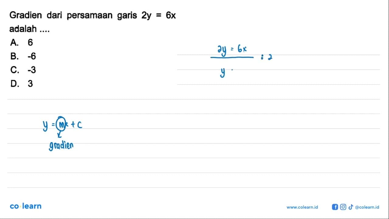 Gradien dari persamaan garis 2y = 6x adalah ... A. 6 B. -6