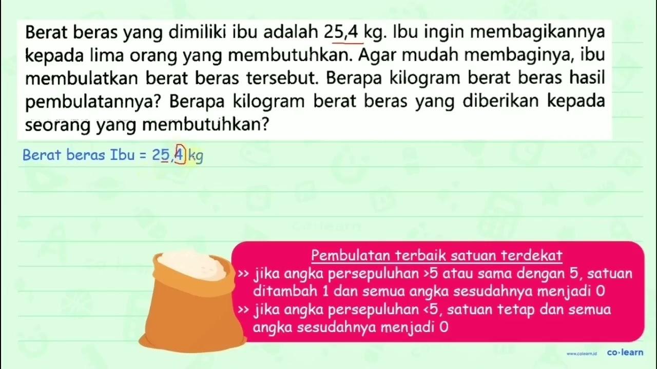 Berat beras yang dimiliki ibu adalah 25,4 kg. Ibu ingin