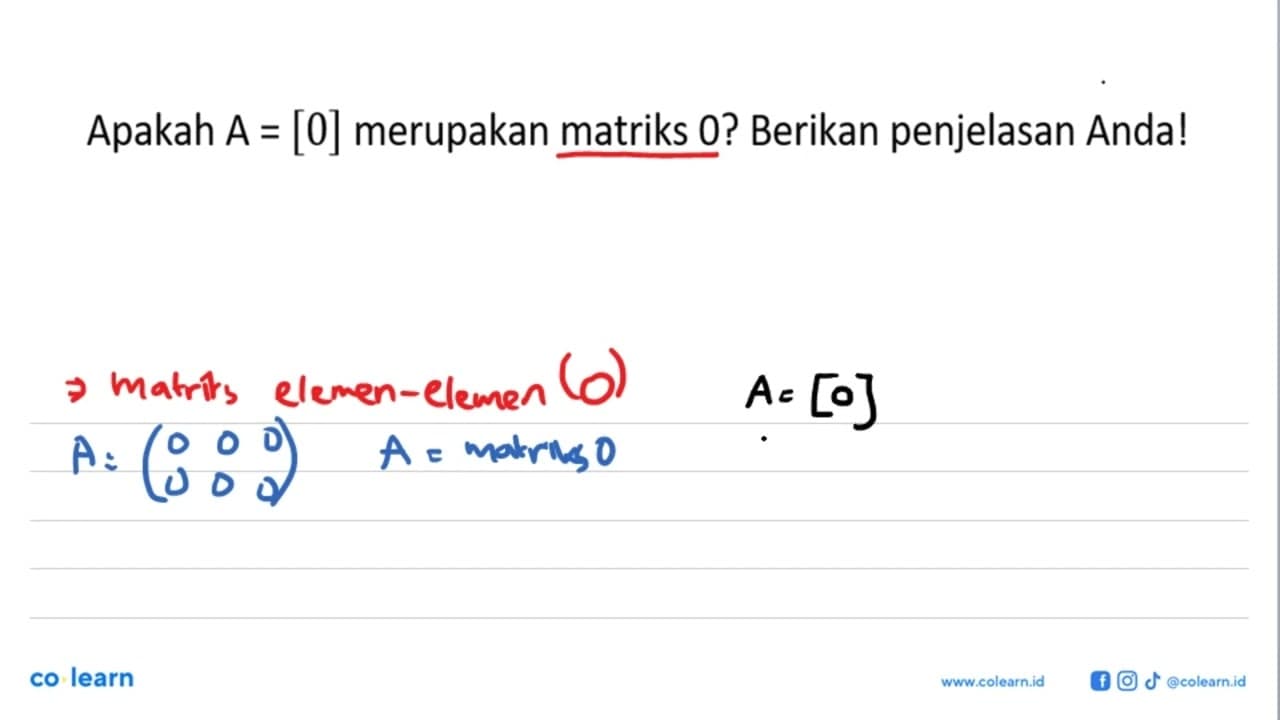 Apakah A = [0] merupakan matriks 0? Berikan penjelasan