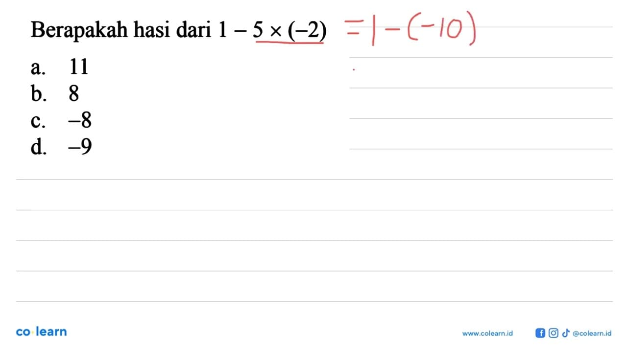 Berapakah hasil dari 1-5×(-2) a. 11 b. 8 c. -8 d. -9