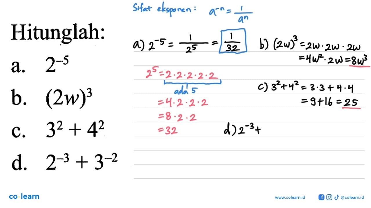 Hitunglah: a. 2^-5 b. (2w)^3 c. 3^2+4^2 d. 2^-3+3^-2