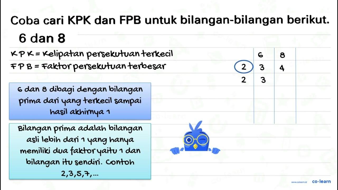 Coba cari KPK dan FPB untuk bilangan-bilangan berikut. 6 {