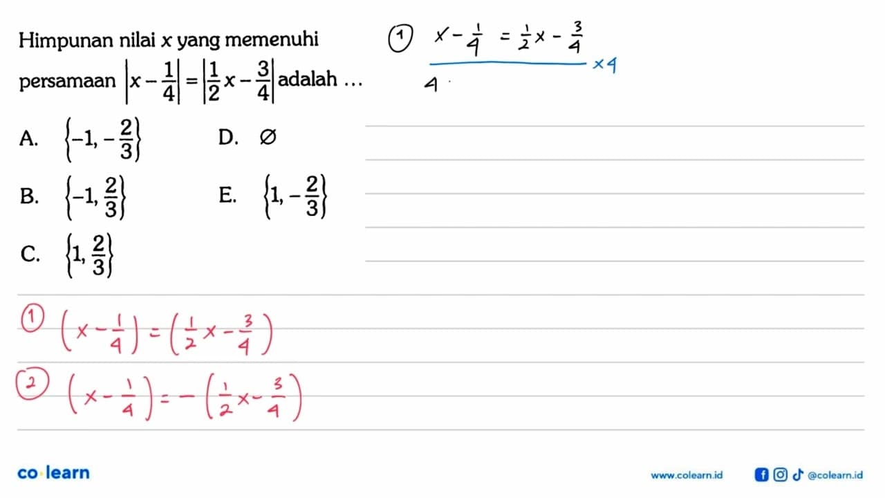 Himpunan nilai x yang memenuhi persamaan |x-1/4|=|1/2